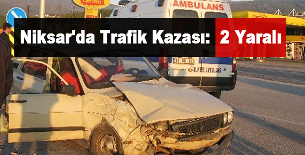  Niksar'da Trafik Kazası: 2 Yaralı