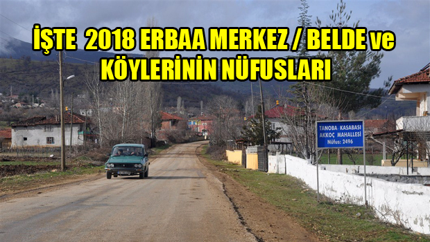 2018 YILI ERBAA MERKEZ BELDE VE KÖY NÜFUS RAKAMLARI