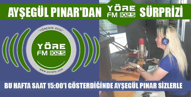 AYŞEGÜL PINAR'DAN YÖRE FM SÜRPRİZİ