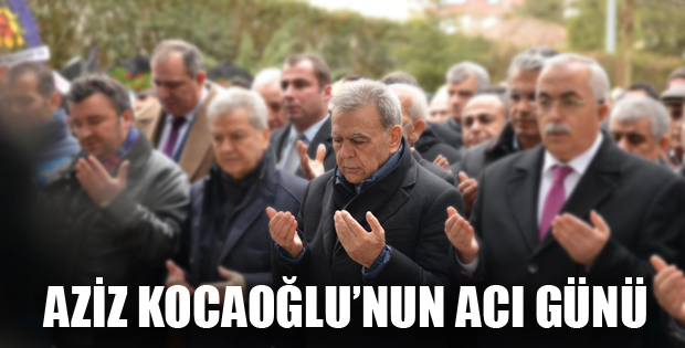 AZİZ KOCAOĞLU'NUN ACI GÜNÜ