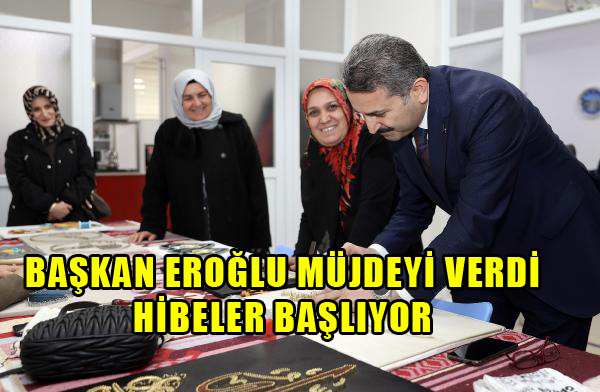 Başkan Eroğlu: Hanım kardeşlerimiz için hibe desteğimiz 2024 yılında başlıyor