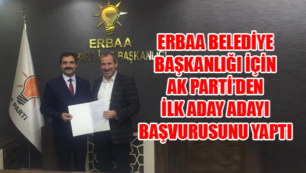 ERBAA BELEDİYE BAŞKANLIĞI İÇİN AK PARTİDEN İLK ADAY ADAYI BAŞVURUSUNU YAPTI