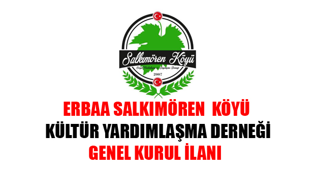 ERBAA SALKIMÖREN  KÖYÜ KÜLTÜR YARDIMLAŞMA DERNEĞİ GENEL KURUL İLANI
