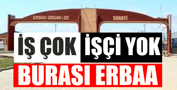 ERBAA'DA İŞ ÇOK İŞÇİ YOK