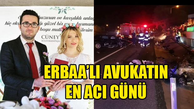 ERBAA'LI GENÇ AVUKATIN EN ACI GÜNÜ