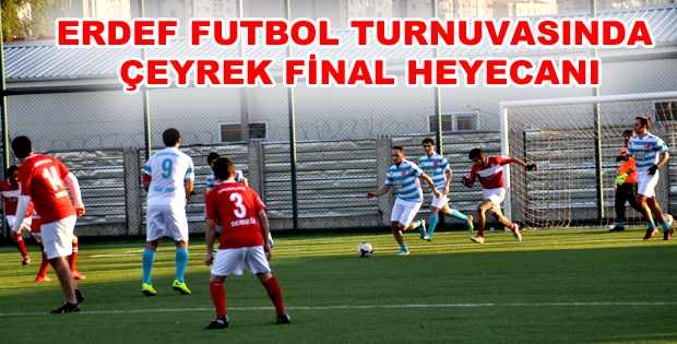 ERDEF FUTBOL TURNUVASINDA ÇEYREK FİNAL HEYECANI