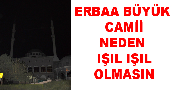 Erbaa Büyük Cami Neden Işıl Işıl Olmasın?