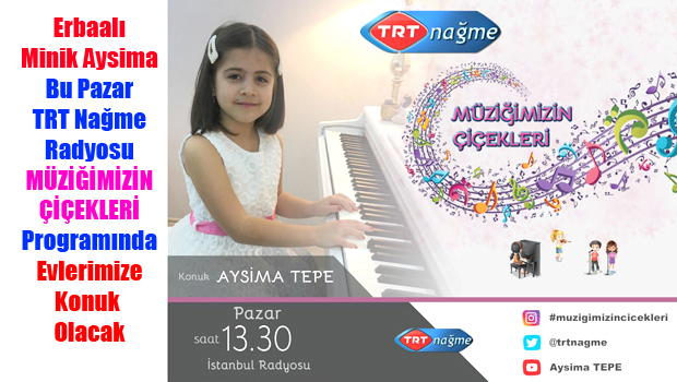 Erbaalı Minik Müzisyen AYSİMA TEPE Bu Pazar TRTNAĞME Radyo Kanalından Evlerimize Konuk Olacak
