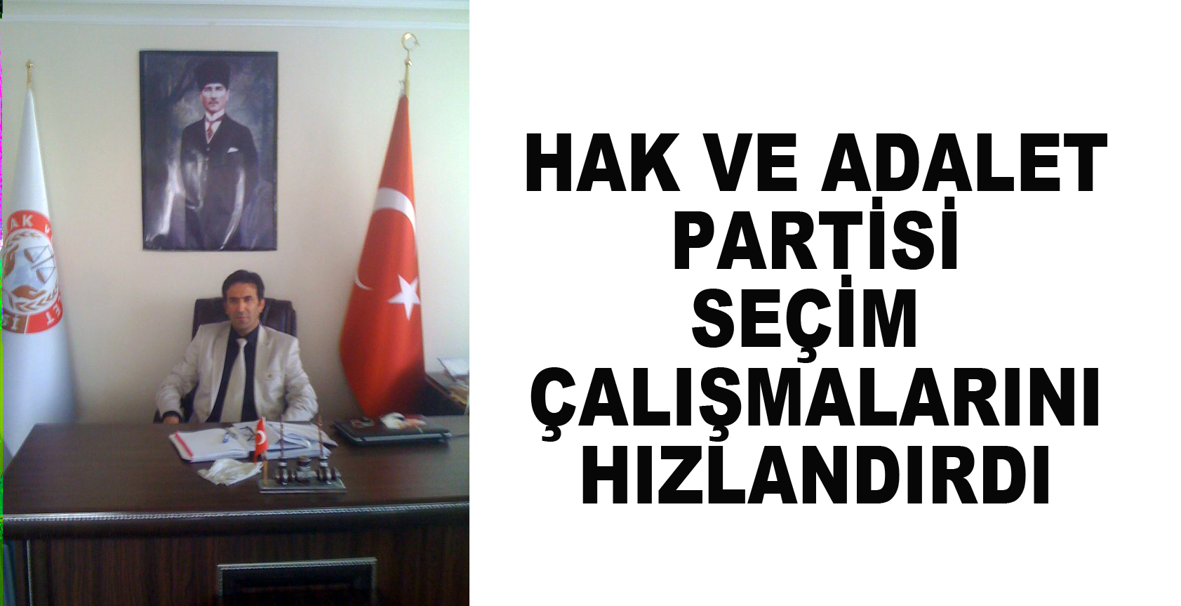 HAK VE ADALET PARTİSİ SEÇIM ÇALIŞMALARINI HIZLANDIRDI