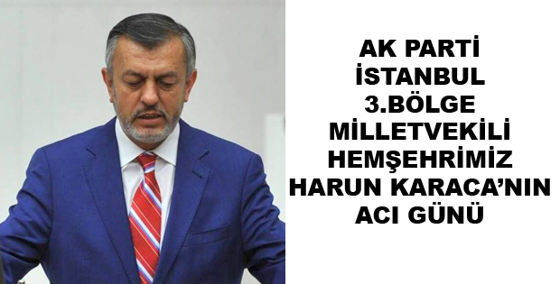 HARUN KARACA'NIN ACI GÜNÜ