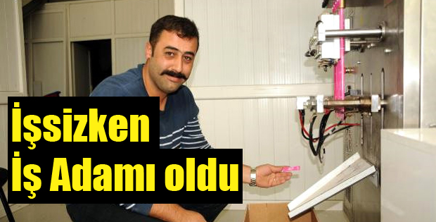 İŞSİZKEN İŞ ADAMI OLDU 