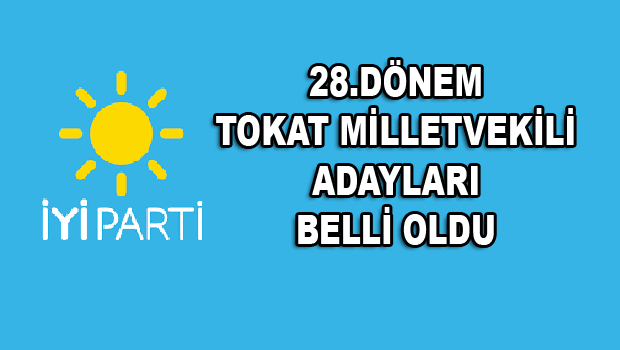 İYİ PARTİ TOKAT MİLLETVEKİLİ ADAYLARI