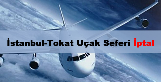 İstanbul-Tokat Uçak Seferi İptal