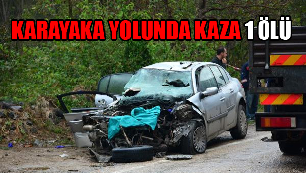 Karayaka Yolunda Can Pazarı 1 ÖLÜ