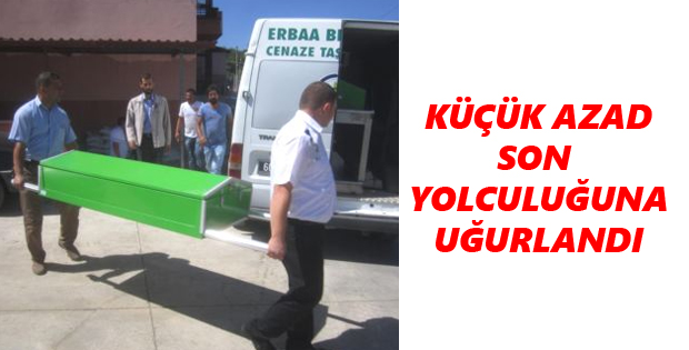 Küçük Azad Son Yolculuğuna Uğurlandı