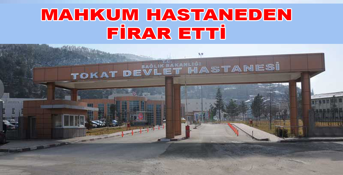 MAHKUM HASTANEDEN FİRAR ETTİ