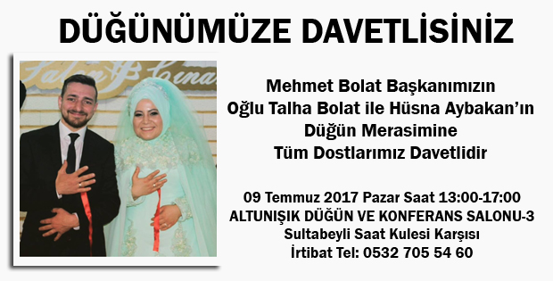 MEHMET BOLAT BAŞKANIMIZIN OĞLUNUN DÜĞÜNÜNE TÜM DOSTLARIMIZ DAVETLİDİR