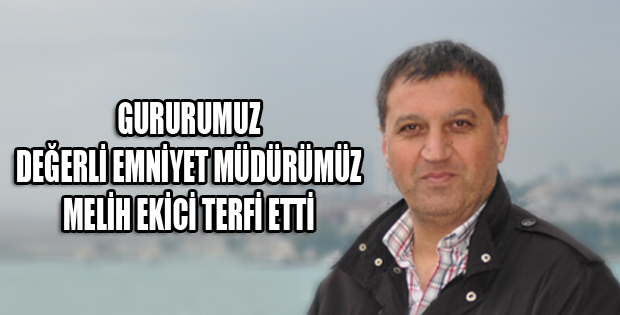 MELİH EKİCİ 1.SINIF EMNİYET MÜDÜRÜ OLDU