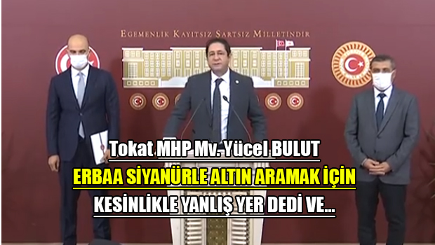 Milletvekili Bulut Erbaa'da Siyanürle Altın Aramaya Karşıyız