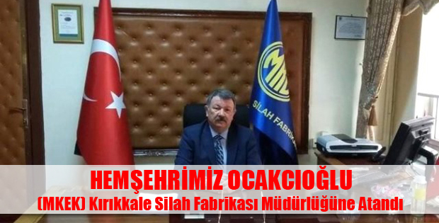 Mkek Silah Fabrikası Müdürlüğüne Hemşehrimiz Atandı