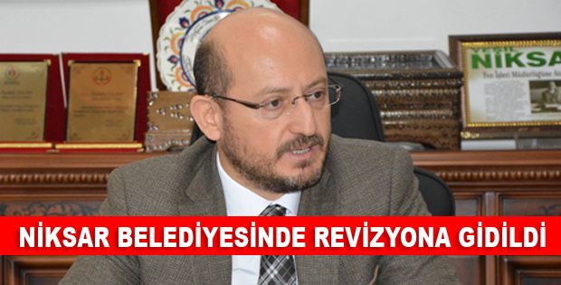 NİKSAR BELEDİYESİNDE REVİZYONA GİDİLDİ