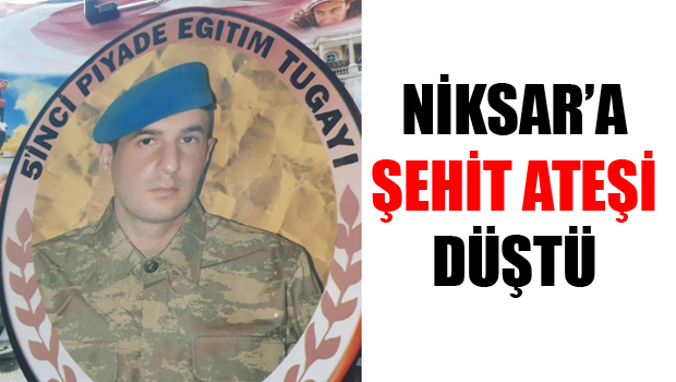 Niksar'a ŞEHİT ATEŞİ Düştü