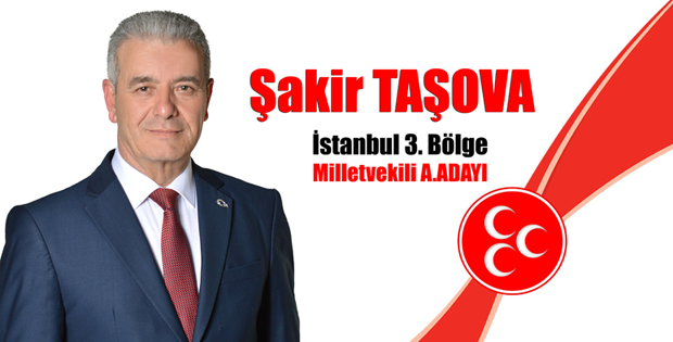 ŞAKİR TAŞOVA MHP İSTANBUL 3. BÖLGE MİLLETVEKİLİ A.ADAYLIĞINI AÇIKLADI