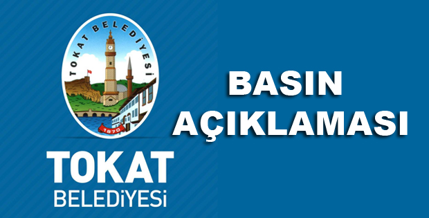 TOKAT BELEDİYESİNDEN BASIN AÇIKLAMASI