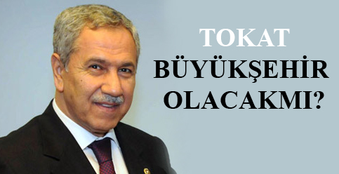 TOKAT BÜYÜKŞEHİR OLMA YOLUNDA 