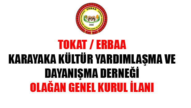 TOKAT ERBAA KARAYAKA KASABASI DERNEĞİ OLAĞAN GENEL KURULA DAVET