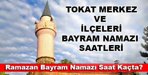 TOKAT VE İLÇELERİ RAMAZAN BAYRAM NAMAZI SAAT KAÇTA?