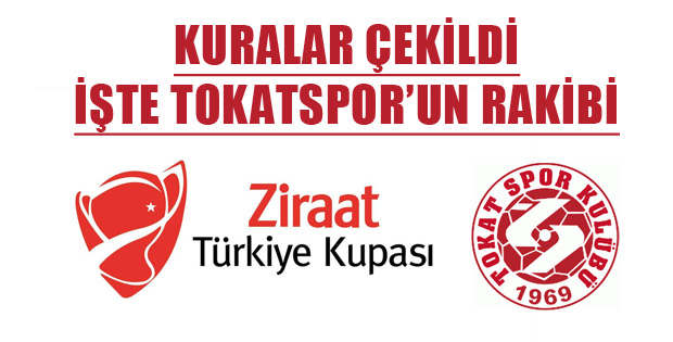 TOKATSPOR'UN ZİRAAT KUPASINDAKİ RAKİBİ BELLİ OLDU