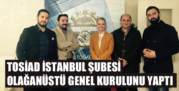 TOSİAD İSTANBUL ŞUBESİ GENEL KURULU