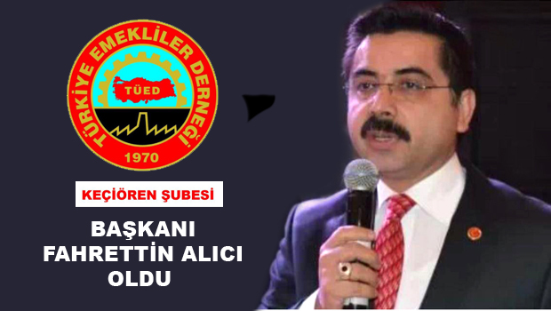 TÜED KEÇİÖREN ŞUBE BAŞKANI FAHRETTİN ALICI OLDU