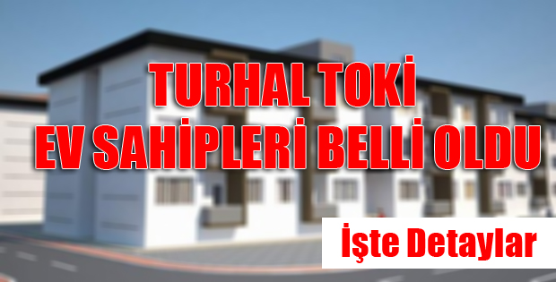 TURHAL TOKİ KURA SONUÇLARI