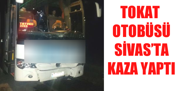 Tokat Otobüsü Sivas'ta Kaza Yaptı