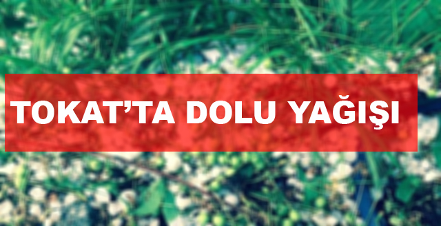 Tokat'ta Dolu Yağışı