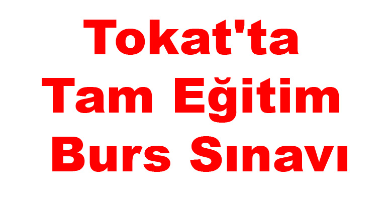 Tokat'ta Tam Eğitim Burs Sınavı