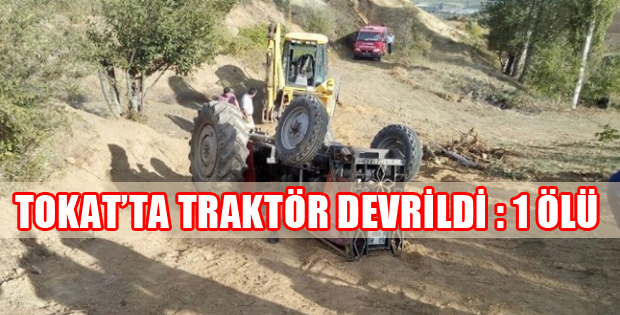 Tokat'ta Traktör Kazası: 1 Ölü