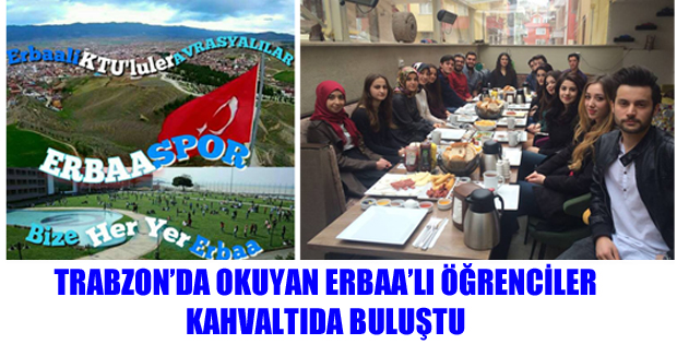 Trabzon'da Okuyan Erbaalı Gençler Kahvaltıda Buluştu