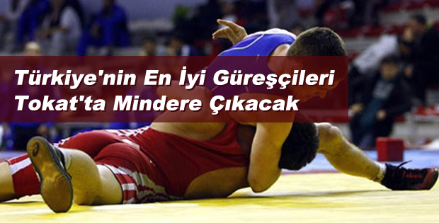 Türkiye'nin En İyi Güreşçileri Tokat'ta Şampiyonluk İçin Mücadele edecek