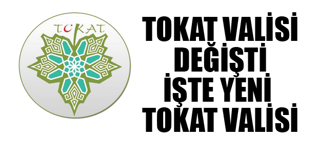 YENİ TOKAT VALİSİ ÖMER TORAMAN