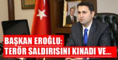  BAŞKAN EROĞLU: BU KUTLU BİR YÜRÜYÜŞÜN MÜCADELESİDİR