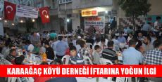  KARAAĞAÇ KÖYÜ DERNEĞİ İFTARINA YOĞUN İLGİ