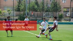 Genç Futbolcular Tokatspor İçin Ter Döktü