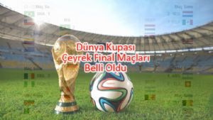 Dünya Kupası Çeyrek Final Maçları Belli Oldu