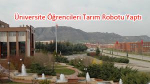 Tokat'ta Gaziosmanpaşa Üniversitesi Tarım Robotu Yaptı