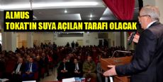 ALMUS, TOKAT’IN SUYA AÇILAN TARAFI OLACAK