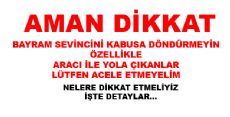 AMAN DİKKAT BAYRAM SEVİNCİ KABUS OLMASIN