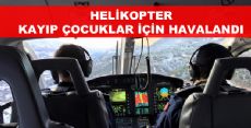 ARAMA ÇALIŞMALARINA HELİKOPTER DESTEĞİ